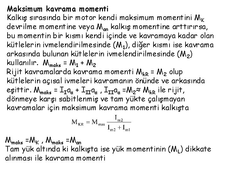 Maksimum kavrama momenti Kalkış sırasında bir motor kendi maksimum momentini M K devrilme momentine