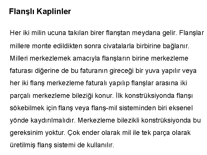 Flanşlı Kaplinler Her iki milin ucuna takılan birer flanştan meydana gelir. Flanşlar millere monte