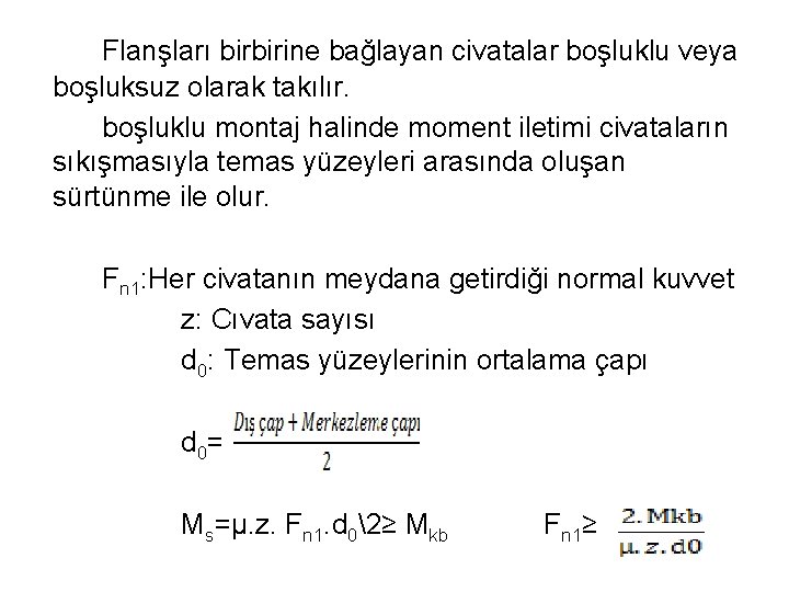 Flanşları birbirine bağlayan civatalar boşluklu veya boşluksuz olarak takılır. boşluklu montaj halinde moment iletimi