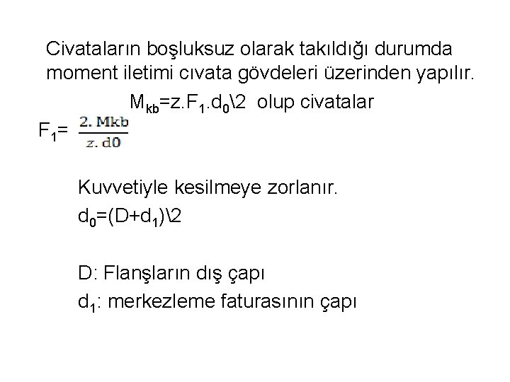 Civataların boşluksuz olarak takıldığı durumda moment iletimi cıvata gövdeleri üzerinden yapılır. Mkb=z. F 1.