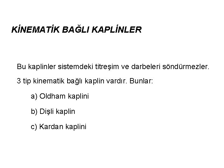 KİNEMATİK BAĞLI KAPLİNLER Bu kaplinler sistemdeki titreşim ve darbeleri söndürmezler. 3 tip kinematik bağlı