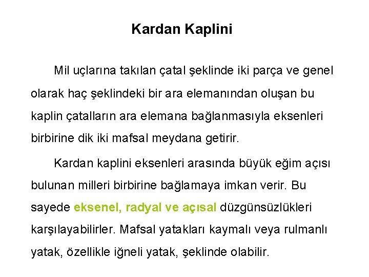 Kardan Kaplini Mil uçlarına takılan çatal şeklinde iki parça ve genel olarak haç şeklindeki