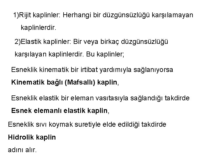 1)Rijit kaplinler: Herhangi bir düzgünsüzlüğü karşılamayan kaplinlerdir. 2)Elastik kaplinler: Bir veya birkaç düzgünsüzlüğü karşılayan