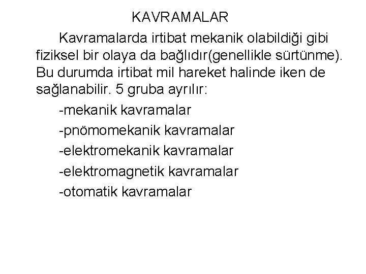 KAVRAMALAR Kavramalarda irtibat mekanik olabildiği gibi fiziksel bir olaya da bağlıdır(genellikle sürtünme). Bu durumda