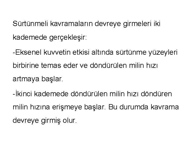 Sürtünmeli kavramaların devreye girmeleri iki kademede gerçekleşir: -Eksenel kuvvetin etkisi altında sürtünme yüzeyleri birbirine