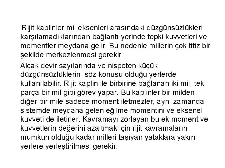  Rijit kaplinler mil eksenleri arasındaki düzgünsüzlükleri karşılamadıklarından bağlantı yerinde tepki kuvvetleri ve momentler