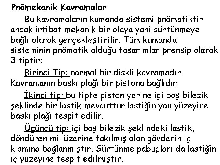 Pnömekanik Kavramalar Bu kavramaların kumanda sistemi pnömatiktir ancak irtibat mekanik bir olaya yani sürtünmeye