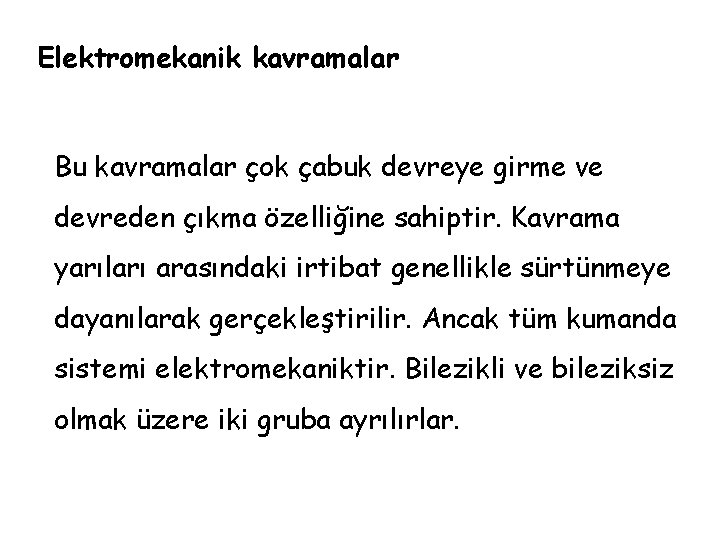 Elektromekanik kavramalar Bu kavramalar çok çabuk devreye girme ve devreden çıkma özelliğine sahiptir. Kavrama