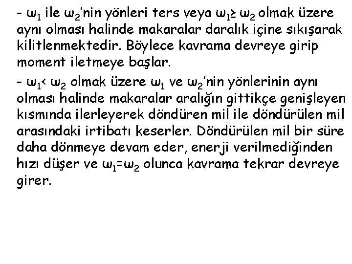 - ω1 ile ω2’nin yönleri ters veya ω1≥ ω2 olmak üzere aynı olması halinde