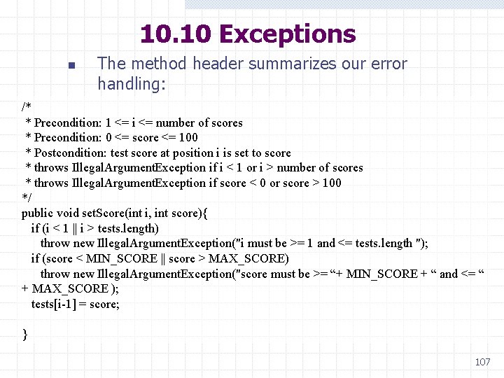 10. 10 Exceptions n The method header summarizes our error handling: /* * Precondition: