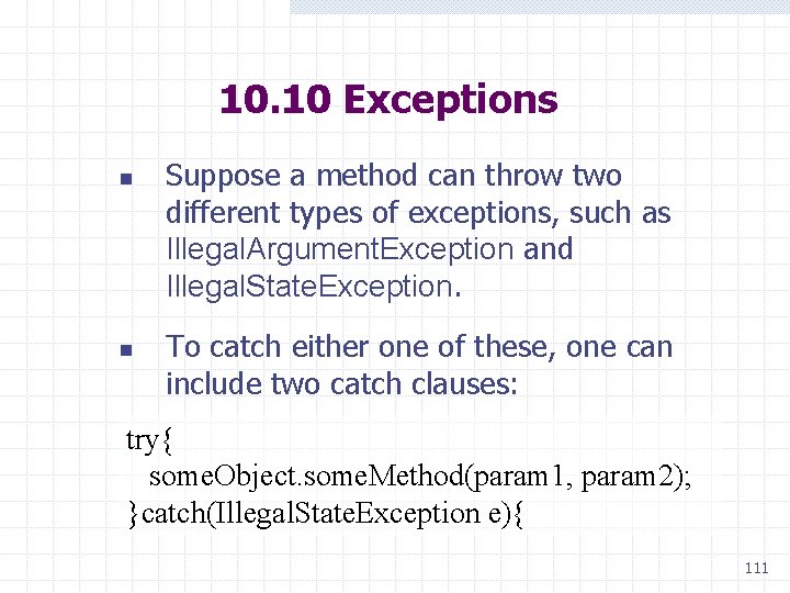 10. 10 Exceptions n n Suppose a method can throw two different types of