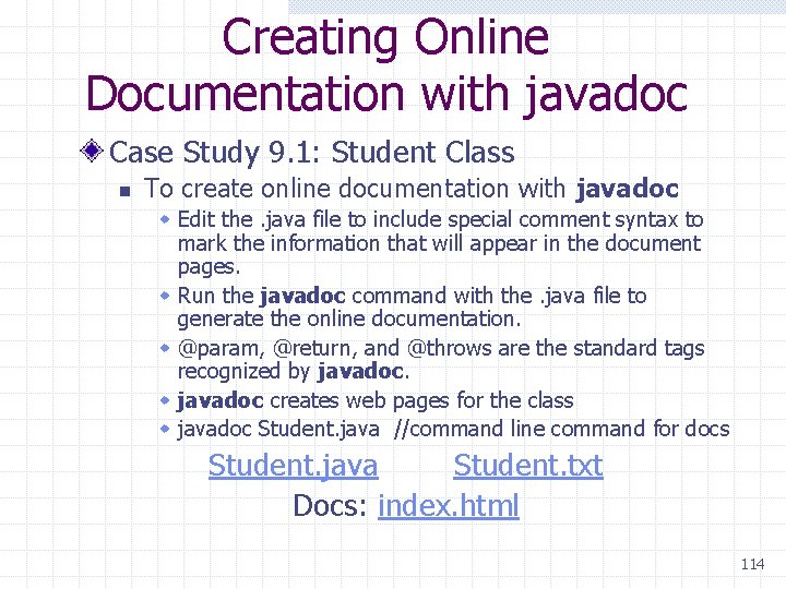 Creating Online Documentation with javadoc Case Study 9. 1: Student Class n To create