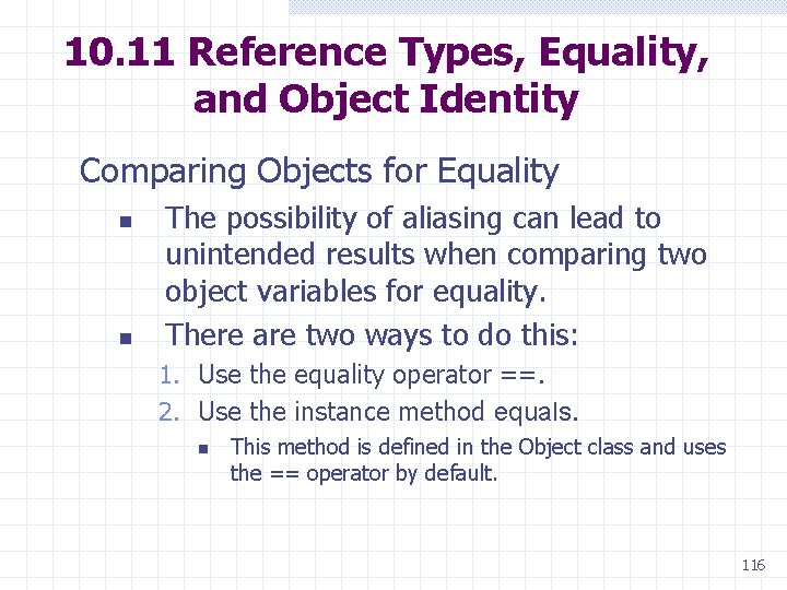 10. 11 Reference Types, Equality, and Object Identity Comparing Objects for Equality n n