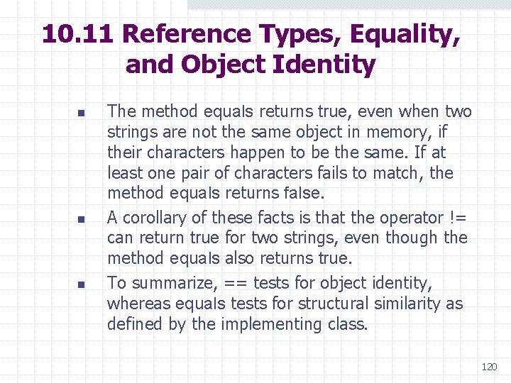 10. 11 Reference Types, Equality, and Object Identity n n n The method equals