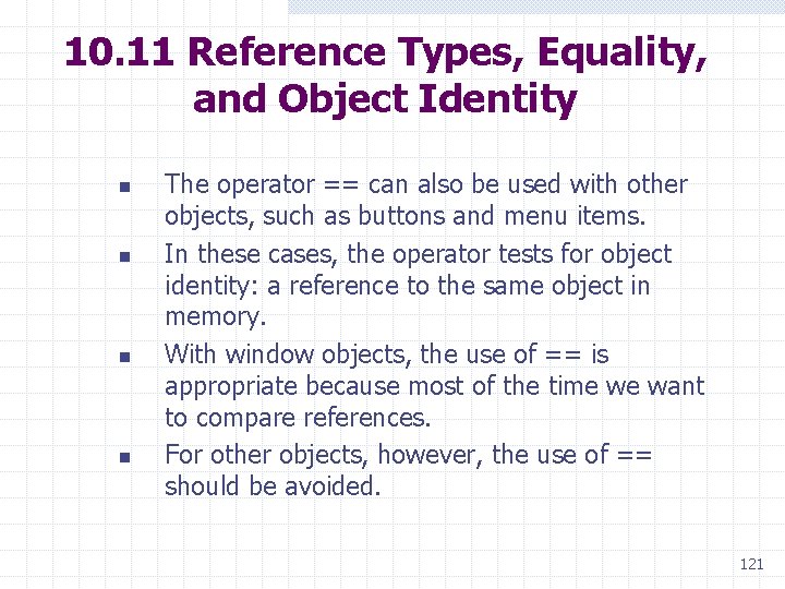 10. 11 Reference Types, Equality, and Object Identity n n The operator == can