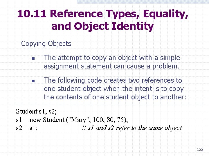 10. 11 Reference Types, Equality, and Object Identity Copying Objects n n The attempt