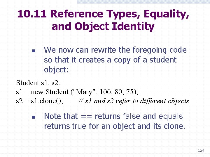 10. 11 Reference Types, Equality, and Object Identity n We now can rewrite the