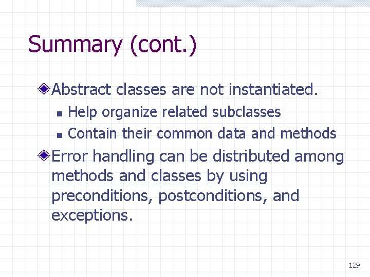 Summary (cont. ) Abstract classes are not instantiated. n n Help organize related subclasses
