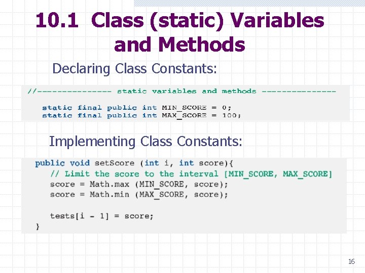 10. 1 Class (static) Variables and Methods Declaring Class Constants: Implementing Class Constants: 16