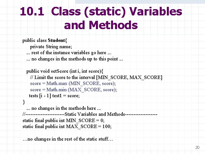 10. 1 Class (static) Variables and Methods public class Student{ private String name; .