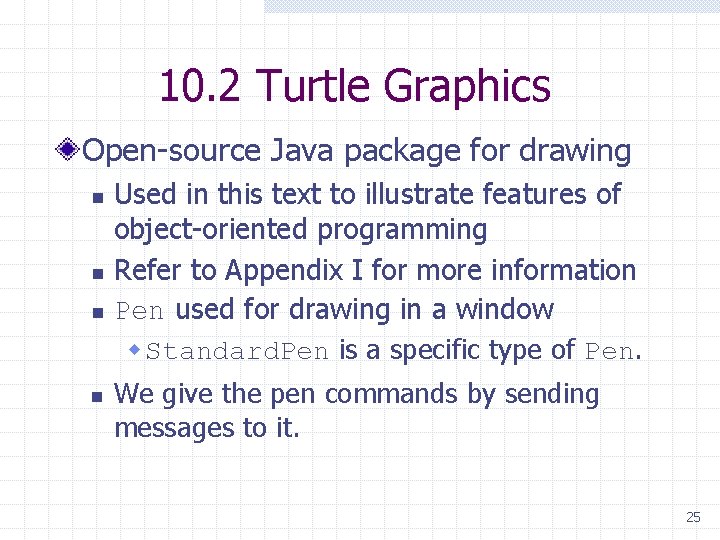 10. 2 Turtle Graphics Open-source Java package for drawing n n Used in this