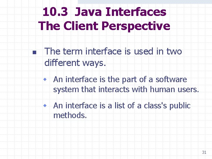 10. 3 Java Interfaces The Client Perspective n The term interface is used in