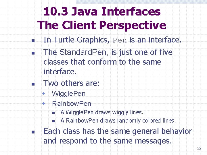 10. 3 Java Interfaces The Client Perspective n n n In Turtle Graphics, Pen