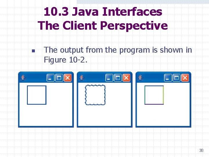 10. 3 Java Interfaces The Client Perspective n The output from the program is