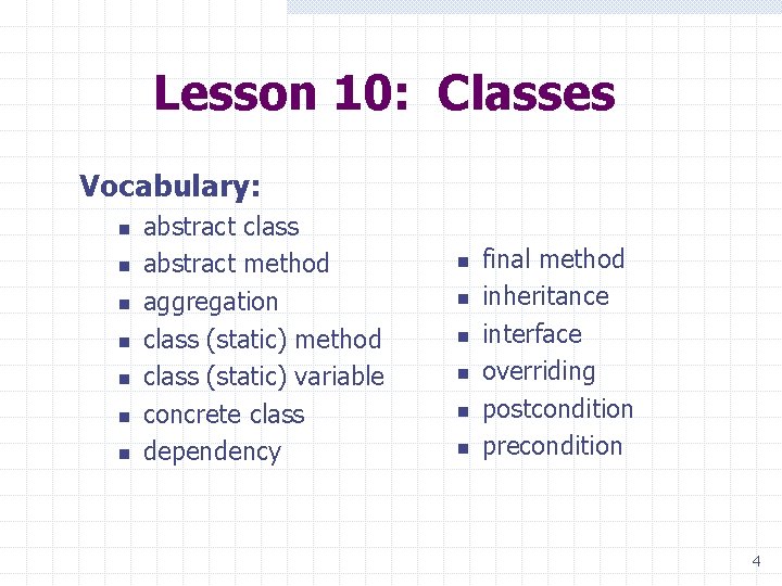 Lesson 10: Classes Vocabulary: n n n n abstract class abstract method aggregation class