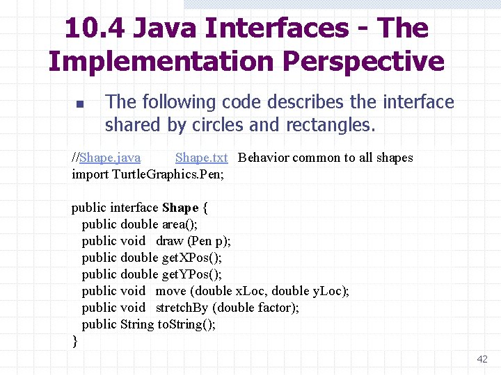10. 4 Java Interfaces - The Implementation Perspective n The following code describes the