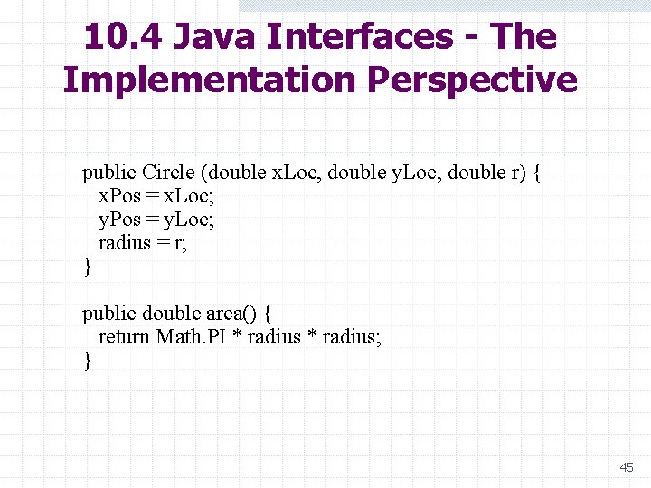 10. 4 Java Interfaces - The Implementation Perspective public Circle (double x. Loc, double