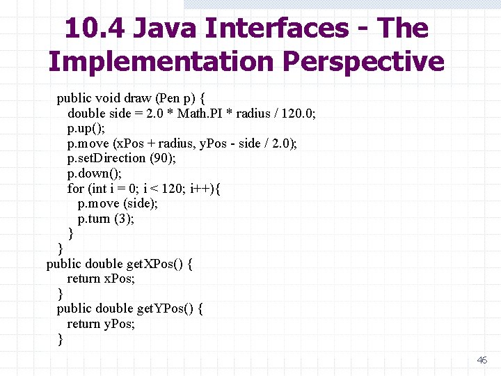 10. 4 Java Interfaces - The Implementation Perspective public void draw (Pen p) {