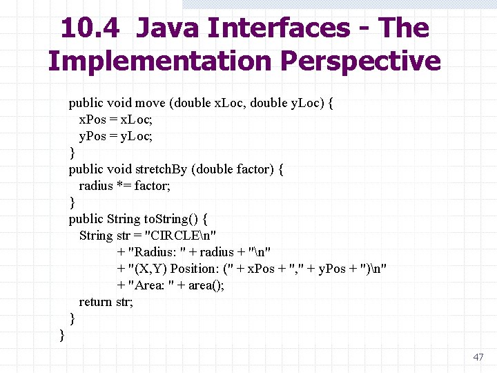 10. 4 Java Interfaces - The Implementation Perspective public void move (double x. Loc,