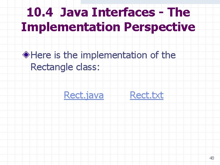 10. 4 Java Interfaces - The Implementation Perspective Here is the implementation of the