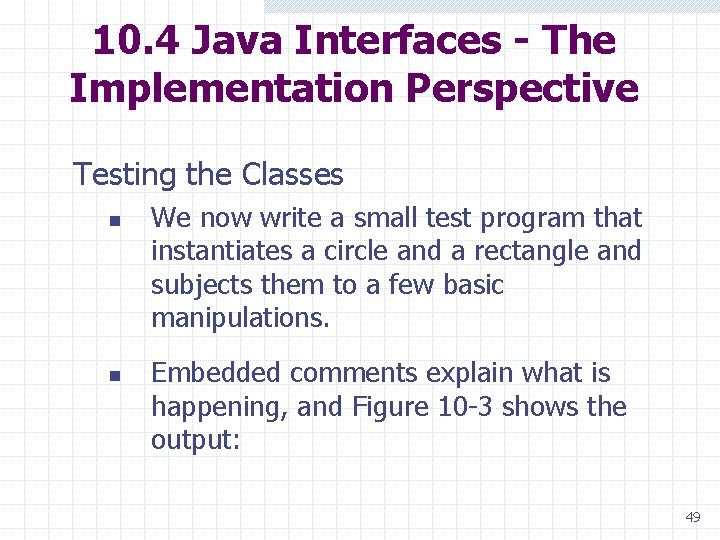 10. 4 Java Interfaces - The Implementation Perspective Testing the Classes n n We