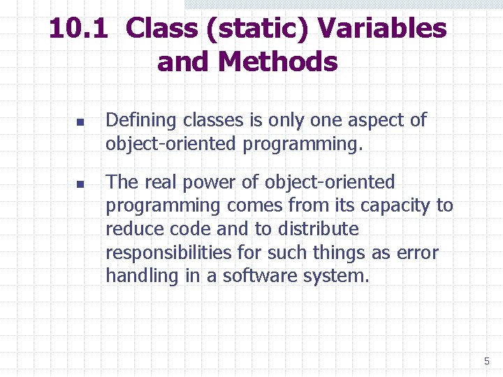 10. 1 Class (static) Variables and Methods n n Defining classes is only one