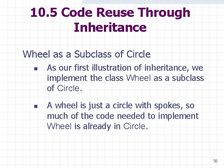 10. 5 Code Reuse Through Inheritance Wheel as a Subclass of Circle n n