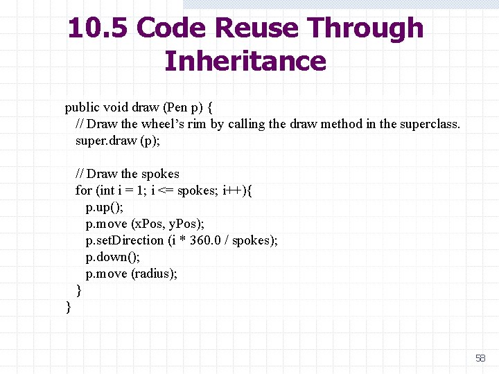 10. 5 Code Reuse Through Inheritance public void draw (Pen p) { // Draw