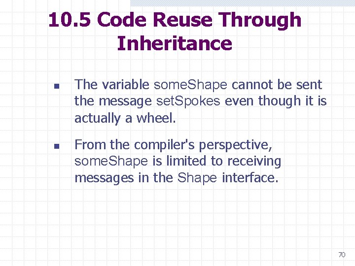 10. 5 Code Reuse Through Inheritance n n The variable some. Shape cannot be