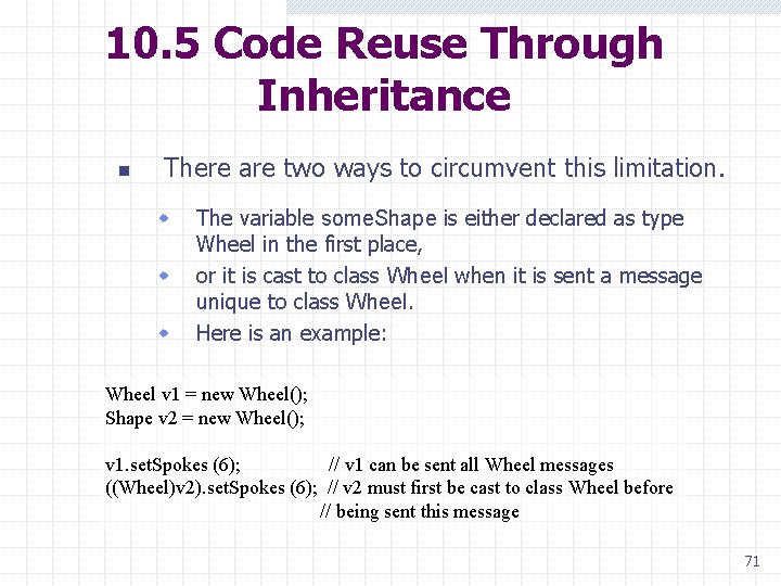 10. 5 Code Reuse Through Inheritance n There are two ways to circumvent this