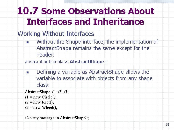 10. 7 Some Observations About Interfaces and Inheritance Working Without Interfaces n Without the