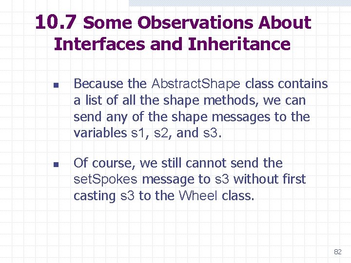 10. 7 Some Observations About Interfaces and Inheritance n n Because the Abstract. Shape