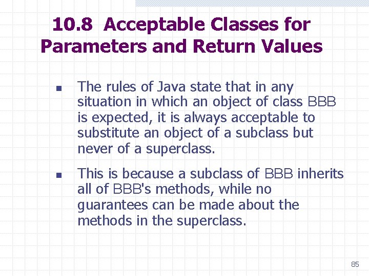 10. 8 Acceptable Classes for Parameters and Return Values n n The rules of
