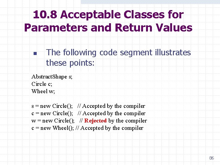 10. 8 Acceptable Classes for Parameters and Return Values n The following code segment