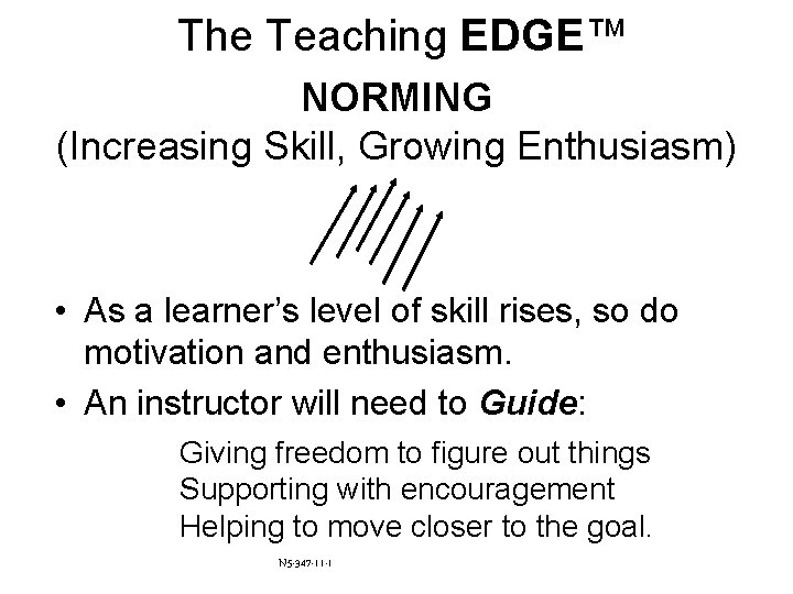 The Teaching EDGE™ NORMING (Increasing Skill, Growing Enthusiasm) • As a learner’s level of