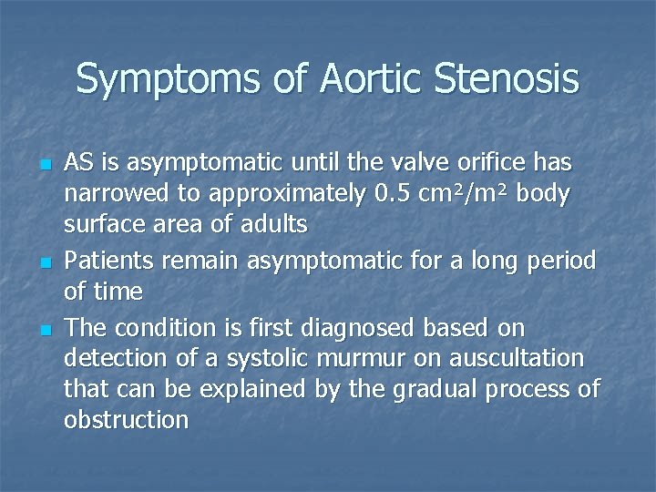 Symptoms of Aortic Stenosis n n n AS is asymptomatic until the valve orifice