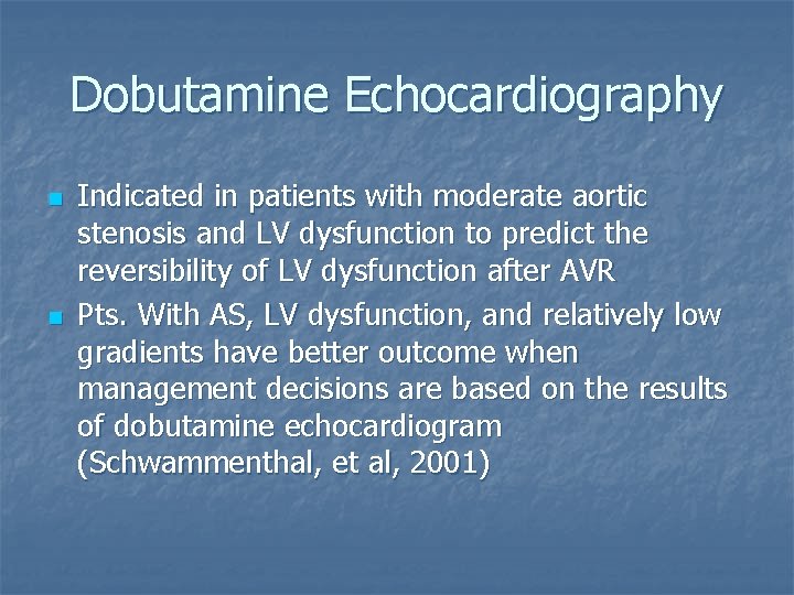 Dobutamine Echocardiography n n Indicated in patients with moderate aortic stenosis and LV dysfunction