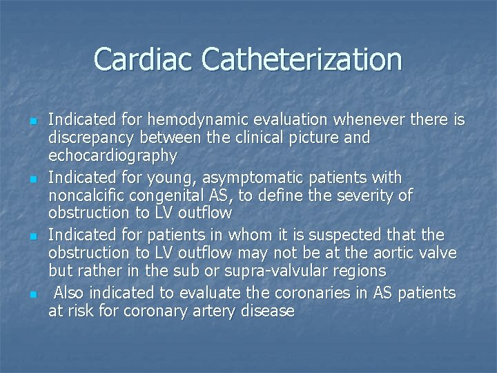 Cardiac Catheterization n n Indicated for hemodynamic evaluation whenever there is discrepancy between the