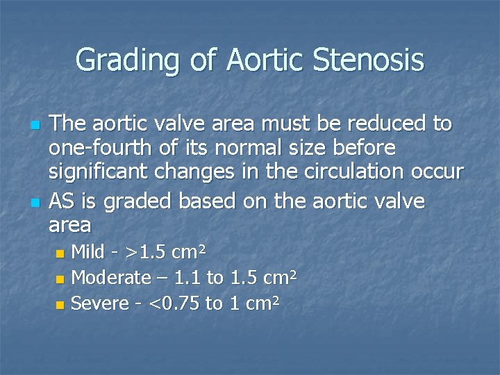 Grading of Aortic Stenosis n n The aortic valve area must be reduced to