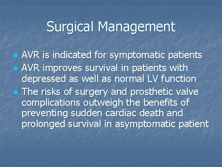Surgical Management n n n AVR is indicated for symptomatic patients AVR improves survival